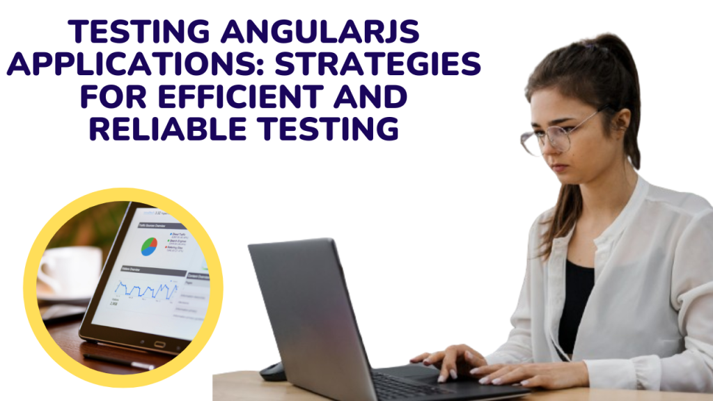 Testing AngularJS Applications: Strategies for Efficient and Reliable Testing